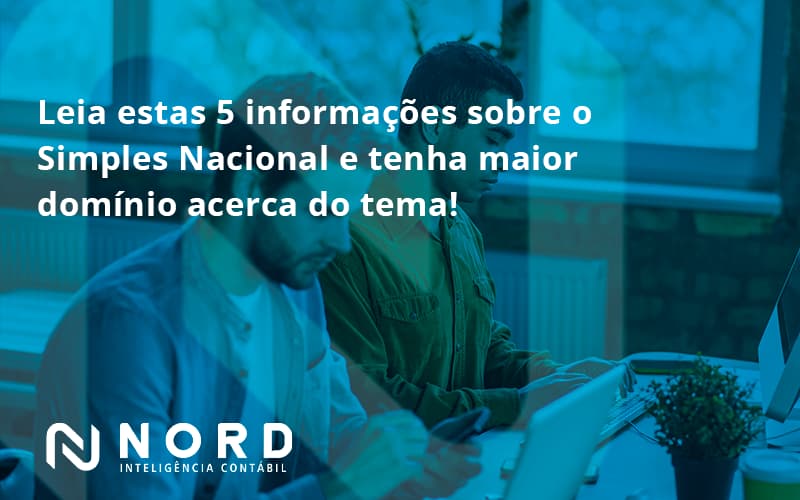 Leia Estas 5 Informações Sobre O Simples Nacional E Tenha Maior Domínio Acerca Do Tema Nord Contabilidade - Contabilidade em Vitória da Conquista - BA | Nord Contabilidade