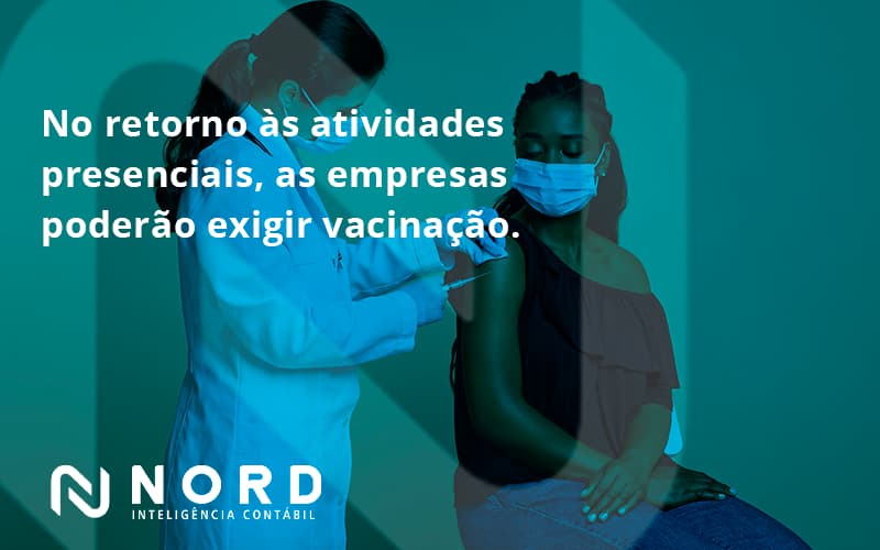 No Retorno às Atividades Presenciais, As Empresas Poderão Exigir Vacinação. Saiba Mais Nord Contabilidade - Contabilidade em Vitória da Conquista - BA | Nord Contabilidade