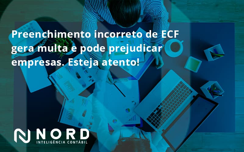 Preenchimento Incorreto De Ecf Gera Multa E Pode Prejudicar Empresas. Esteja Atento! Nord Contabilidade - Contabilidade em Vitória da Conquista - BA | Nord Contabilidade