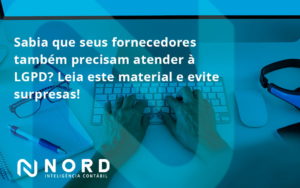 Sabia Que Seus Fornecedores Também Precisam Atender à Lgpd Nord Contabilidade - Contabilidade em Vitória da Conquista - BA | Nord Contabilidade