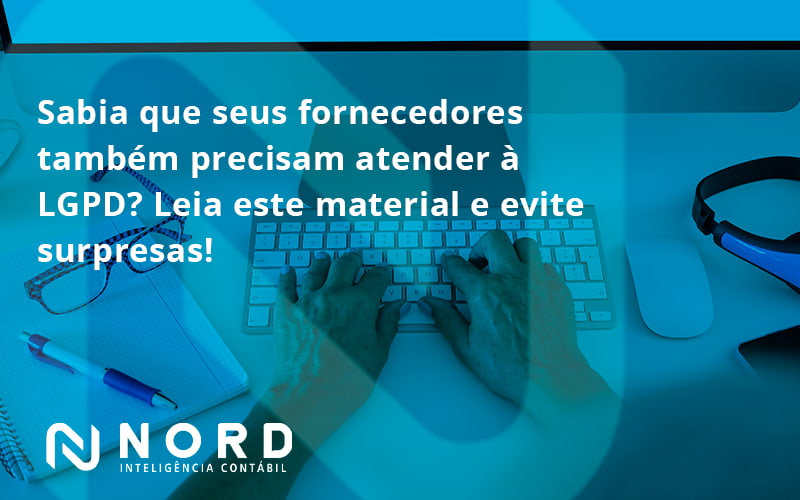 Sabia Que Seus Fornecedores Também Precisam Atender à Lgpd Nord Contabilidade - Contabilidade em Vitória da Conquista - BA | Nord Contabilidade