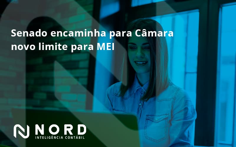 Senado Encaminha Para Câmara Novo Limite Para Mei Nord Contabilidade - Contabilidade em Vitória da Conquista - BA | Nord Contabilidade
