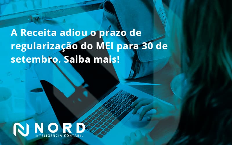 A Receita Adiou O Prazo De Regularização Do Mei Para 30 De Setembro. Saiba Mais! Nord Contabilidade - Contabilidade em Vitória da Conquista - BA | Nord Contabilidade