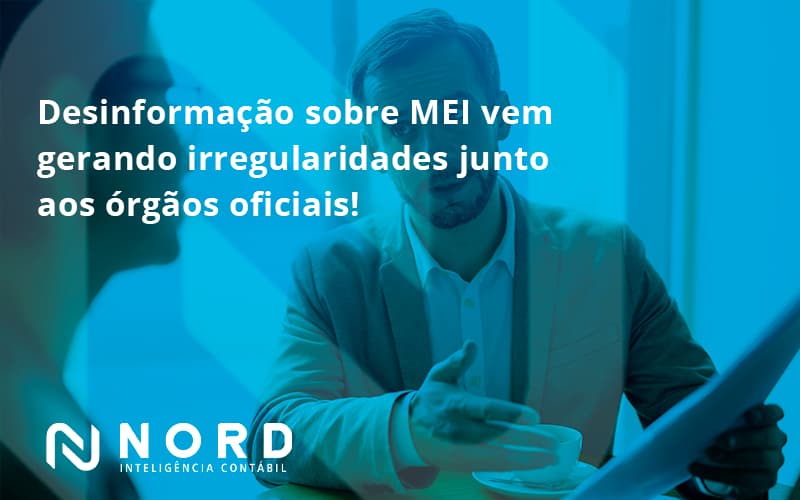 Desinformação Sobre Mei Vem Gerando Irregularidades Junto Aos órgãos Oficiais! Nord - Contabilidade em Vitória da Conquista - BA | Nord Contabilidade