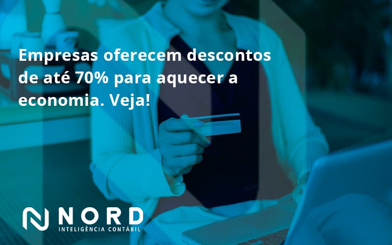 Empresas Oferecem Descontos De Até 70% Para Aquecer A Economia. Veja! Nord Contabilidade - Contabilidade em Vitória da Conquista - BA | Nord Contabilidade