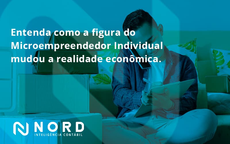 Entenda Como A Figura Do Microempreendedor Individual Mudou A Realidade Econômica. Nord Contabilidade - Contabilidade em Vitória da Conquista - BA | Nord Contabilidade