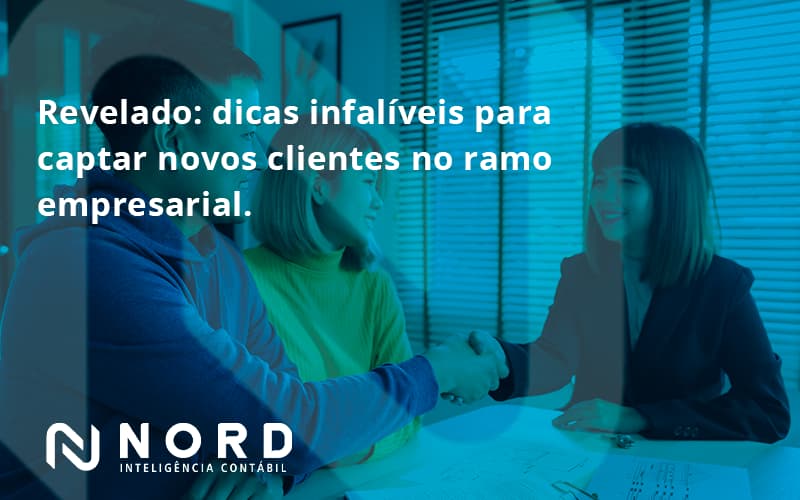 Dicas Infalíveis Para Captar Novos Clientes No Ramo Empresarial. Nord Contabilidade - Contabilidade em Vitória da Conquista - BA | Nord Contabilidade