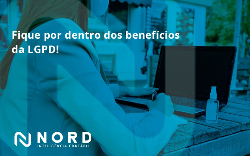Fique Por Dentro Dos Beneficios Da Lgpd Nord Contabilidade - Contabilidade em Vitória da Conquista - BA | Nord Contabilidade