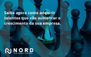 Saiba Agora Como Adquirir Talentos Que Vao Nord Contabilidade - Contabilidade em Vitória da Conquista - BA | Nord Contabilidade