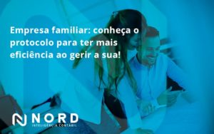 Empresa Familiar Protocolo Para Nord Contabilidade - Contabilidade em Vitória da Conquista - BA | Nord Contabilidade