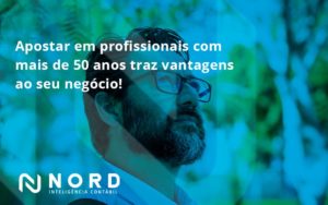 Apostar Em Profissionais De Mais De 50 Anos Nord Contabilidade - Contabilidade em Vitória da Conquista - BA | Nord Contabilidade