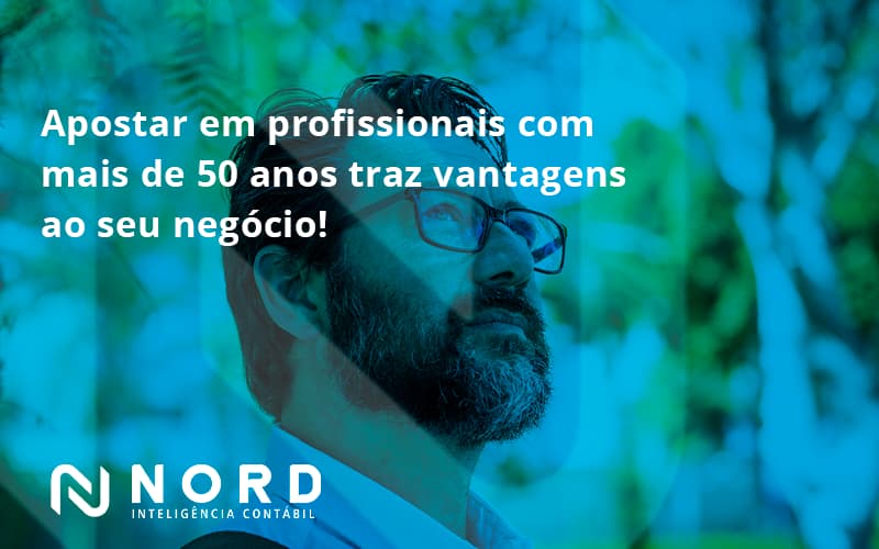 Apostar Em Profissionais De Mais De 50 Anos Nord Contabilidade - Contabilidade em Vitória da Conquista - BA | Nord Contabilidade