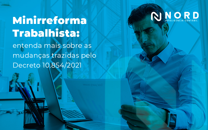 Minireforma Trabalhista Entenda Mais Sobre As Mudancas Trazidas Pelo Decreto 108542021 Blog - Contabilidade em Vitória da Conquista - BA | Nord Contabilidade