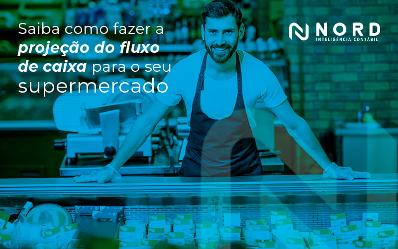 Projeção do fluxo de caixa: saiba como fazer em seu supermercado!