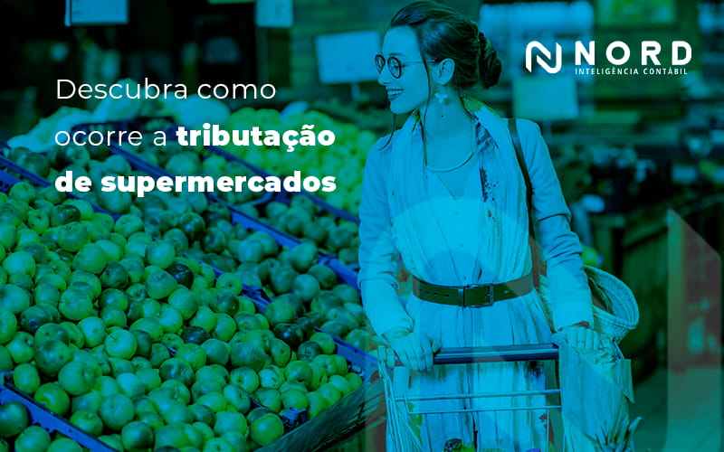 Descubra como ocorre a tributação de supermercados