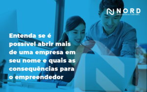 Entenda Se é Possível Abrir Mais De Uma Empresa Em Seu Nome E Quais As Consequências Para O Empreendedor Blog (1) - Contabilidade em Vitória da Conquista - BA | Nord Contabilidade