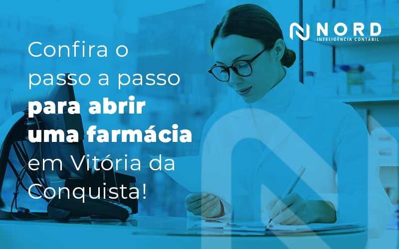 Confira O Passo A Passo Para Abrir Uma Farmacia Em Vitoria Da Conquista Blog - Contabilidade em Vitória da Conquista - BA | Nord Contabilidade