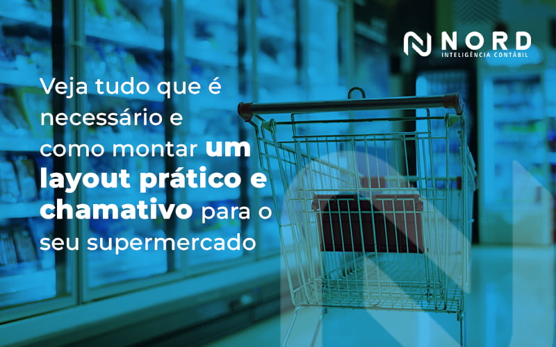 Layout PrÁtico E Chamativo Para Seu Supermercado Blog - Contabilidade em Vitória da Conquista - BA | Nord Contabilidade